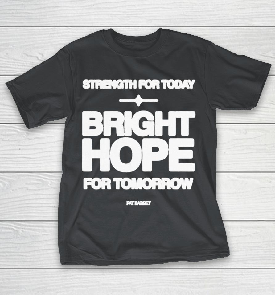 Pat Barrett Strength For Today Bright Hope For Tomorrow Shirts