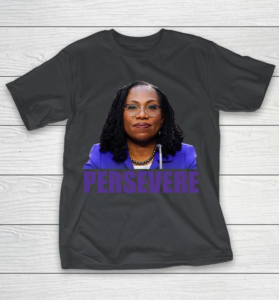 Persevere Judge Ketanji Brown Jackson Scotus KBJ Meme Shirts