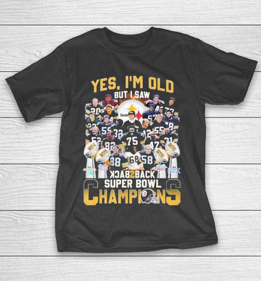Pittsburgh Steelers Yes I’m Old But I Saw Back 2 Back Super Bowl Champions Shirts