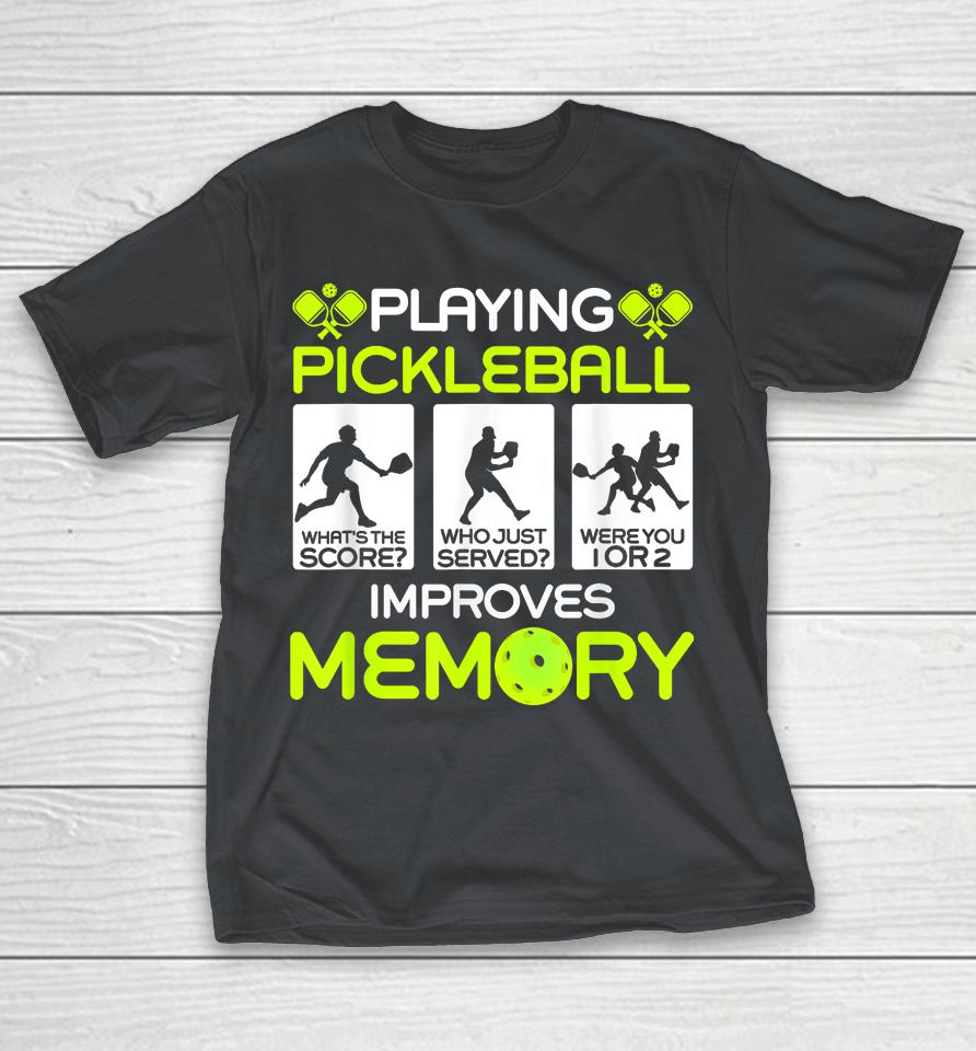 Playing Pickleball Improves Memory Dink Player Shirts