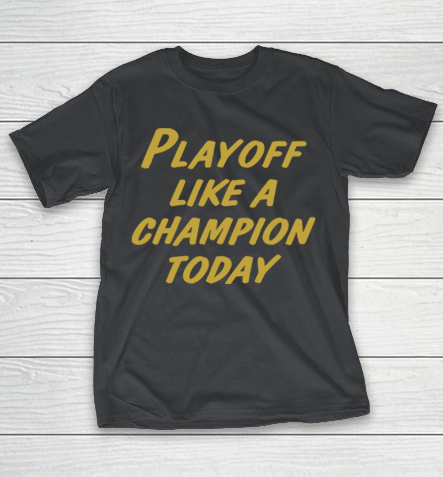 Playoff Like A Champion Today Shirts