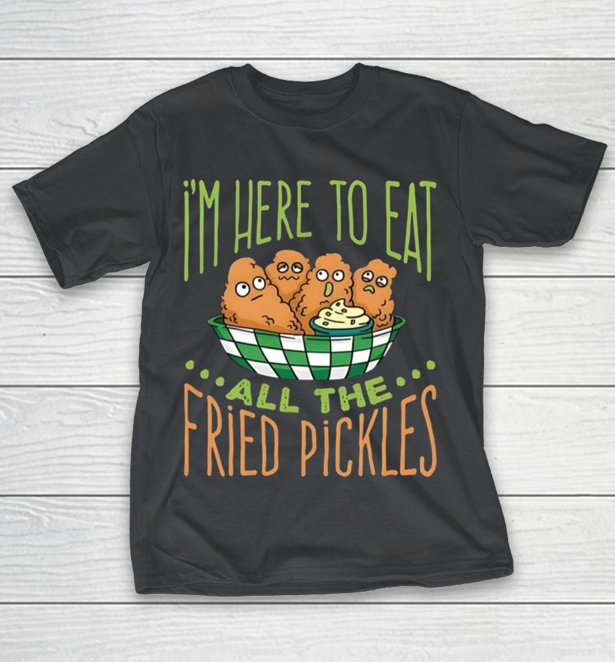Predator Poachers i'm here to eat all the fried pickles Shirts