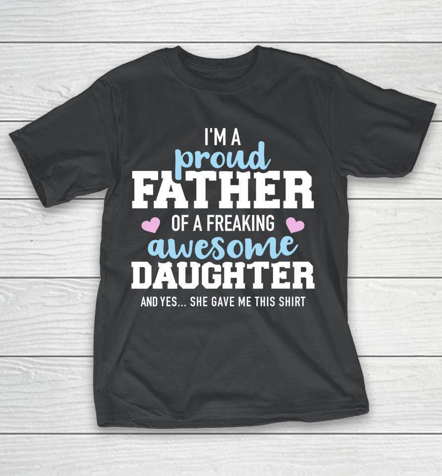 Proud Father Of A Freaking Awesome Daughter Shirts