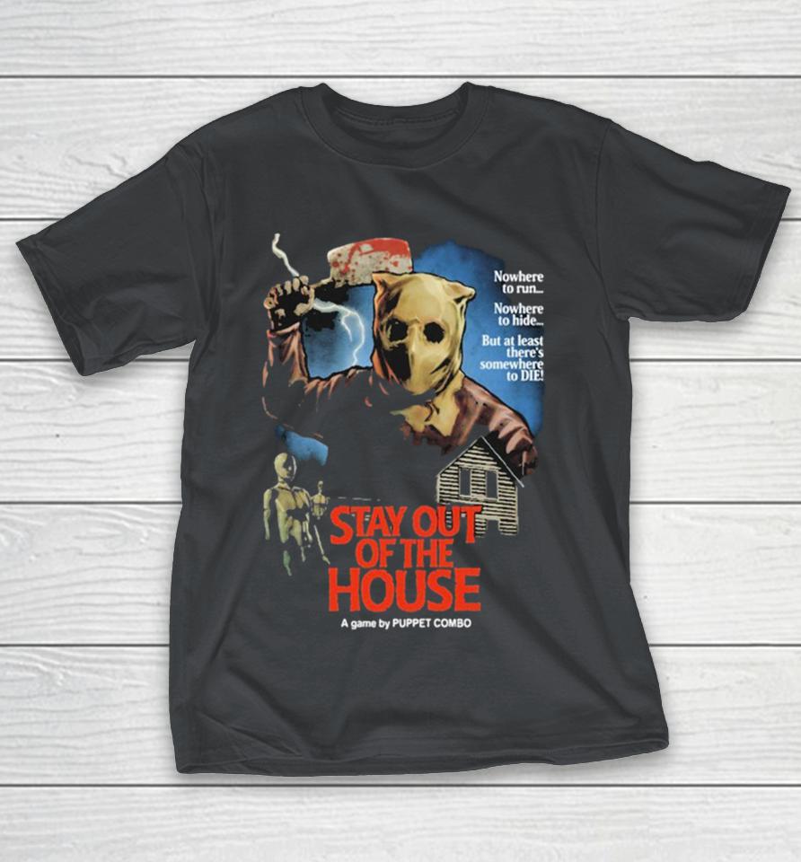 Puppet Combo Stay Out Of The House Butcher Nowhere To Run To Hide But At Least There’s Nowhere To Die Shirts
