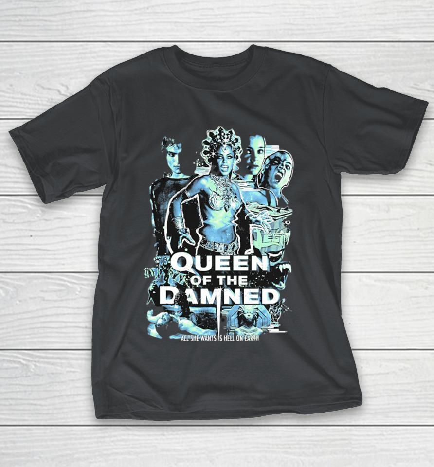 Queen Of The Damned All She Wants Is Hell On Earth Shirts