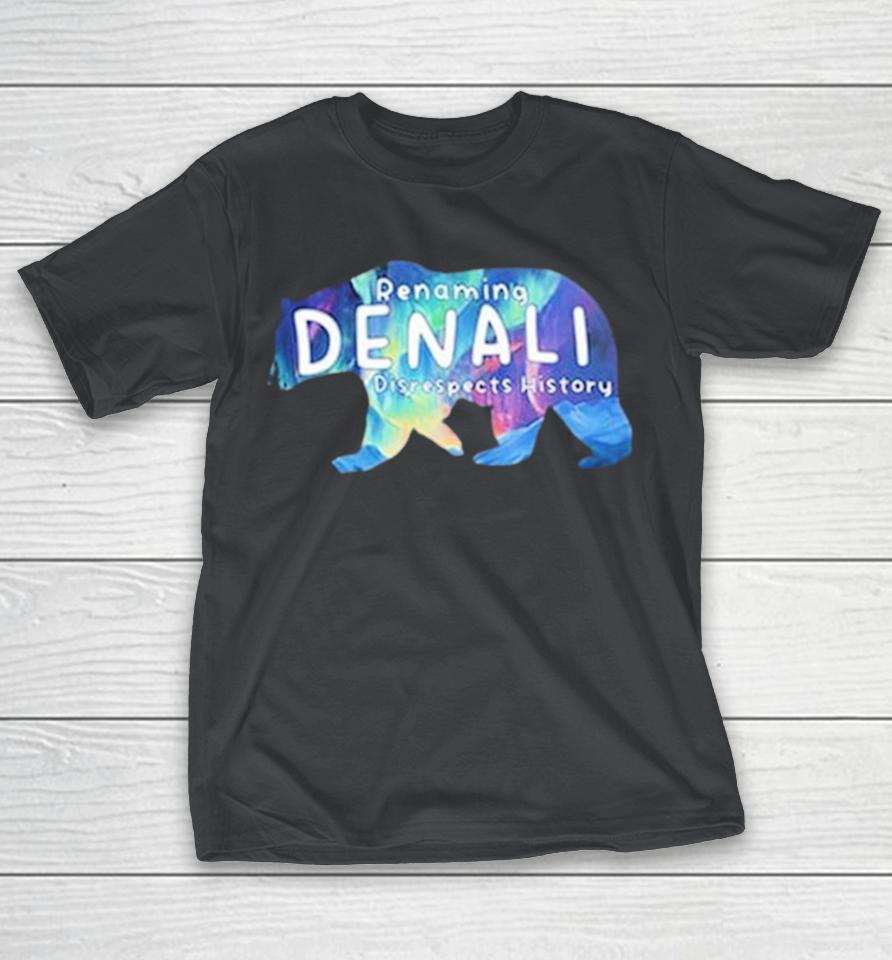 Renaming Denali Disrespect History Denali Stands Tall No To Renaming Shirts