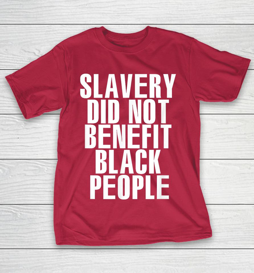 Slavery Did Not Benefit Black People Shirts