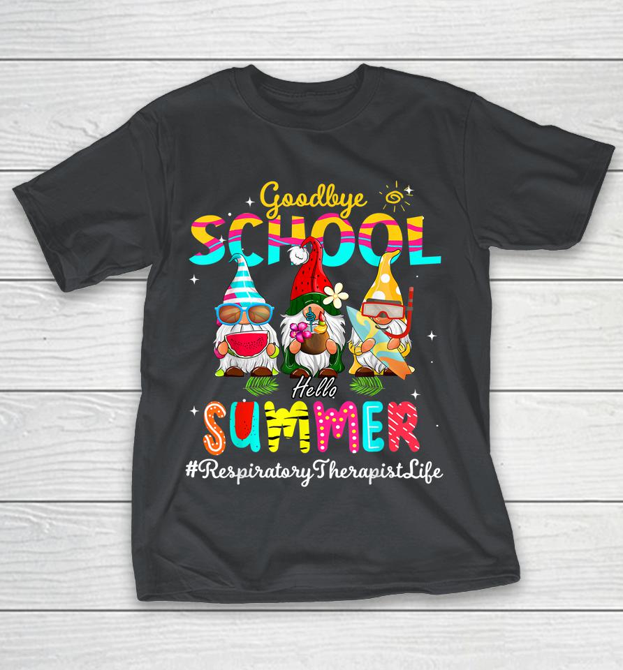 Respiratory Therapist Gnome Goodbye School Hello Summer Shirts