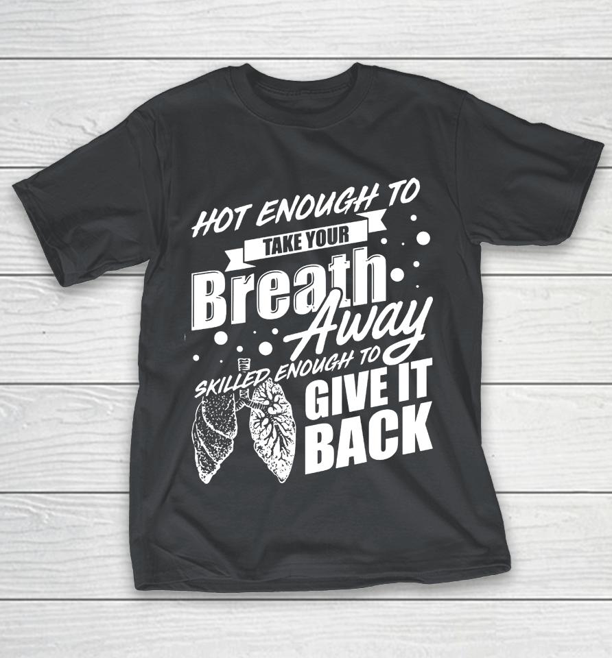 Respiratory Therapist Hot Enough To Take Your Breath Away Shirts