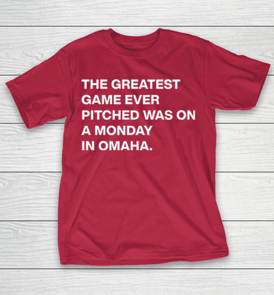 The Greatest Game Ever Pitched Was On A Monday In Omaha Shirts