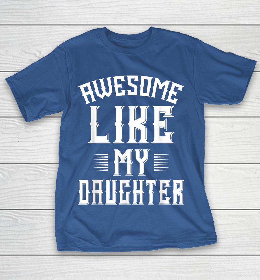 Awesome Like My Daughter Men Funny Fathers Day Dad Shirts WoopyTee