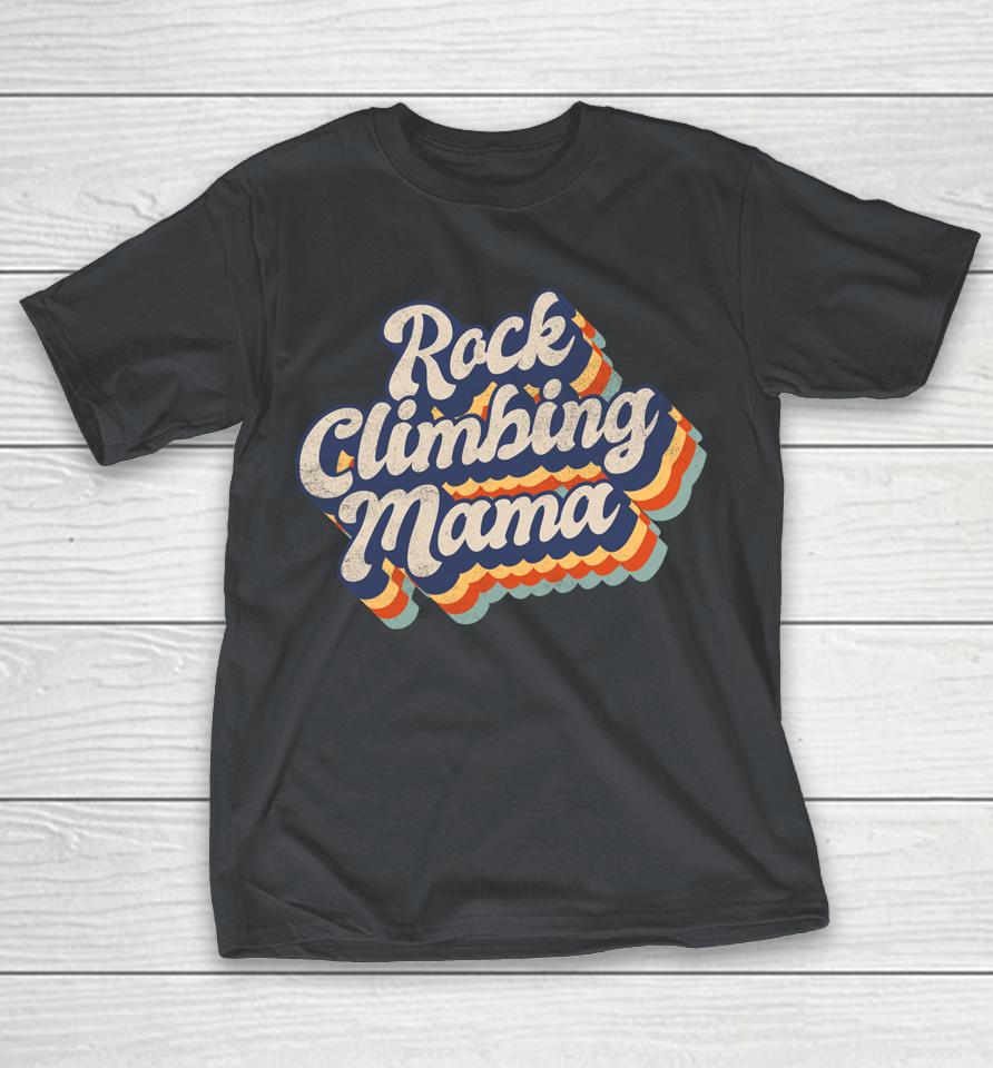 Rock Climbing Mama Climber Bouldering Summit Hobby Shirts