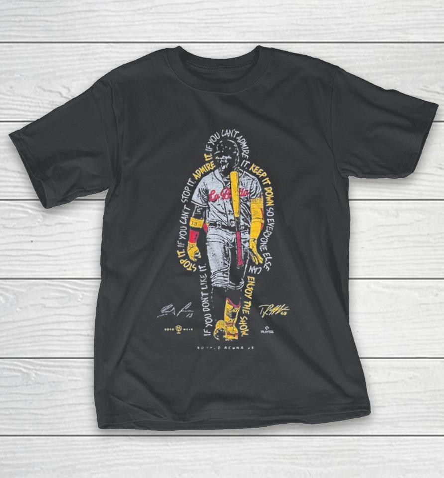 Ronald Acuna Jr If You Don’t Like It Stop It If You Can’t Stop It Admire It Enjoy The Show Shirts