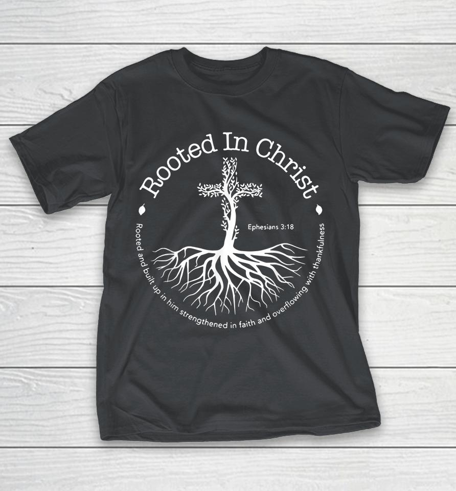 Rooted In Christ Jesus Cross Pray Bible Verse Christian Shirts