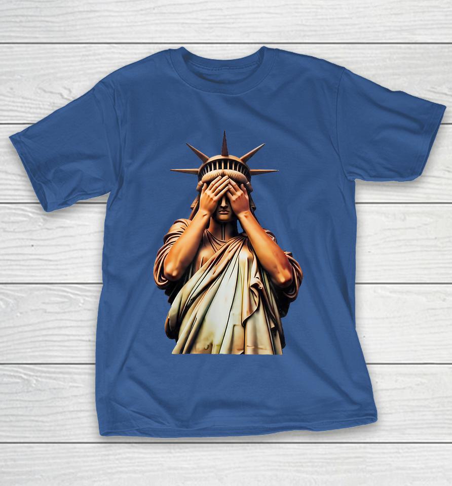 Statue Of Liberty Covering Her Face In Shame Political Chaos Shirts