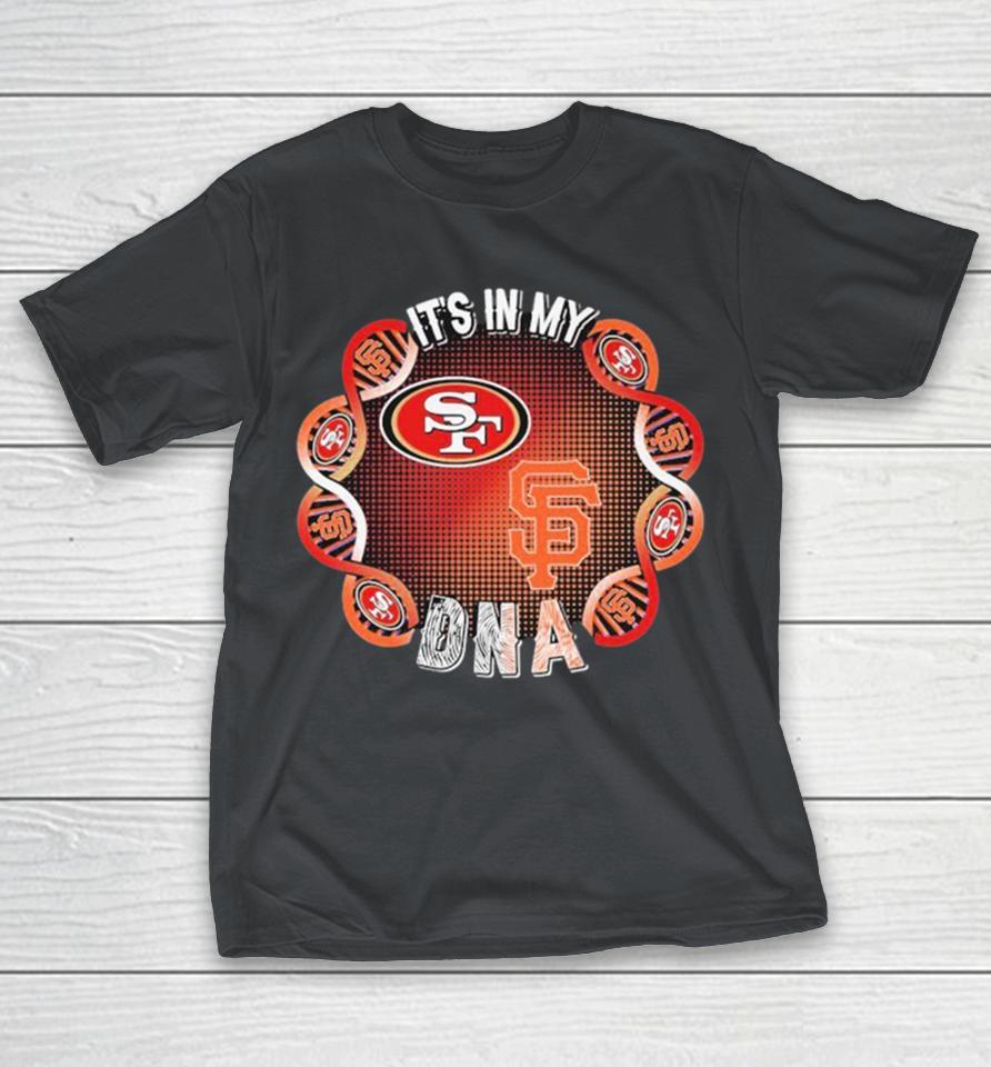 San Francisco 49ers X San Francisco Giants It’s In My DNA Shirts