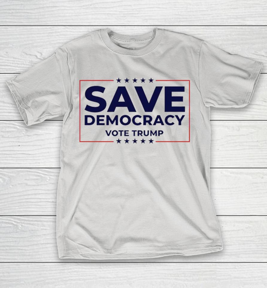 Save Democracy Vote Trump Shirts