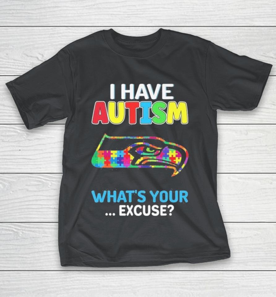 Seattle Seahawks I Have Autism What’s Your Excuse Shirts