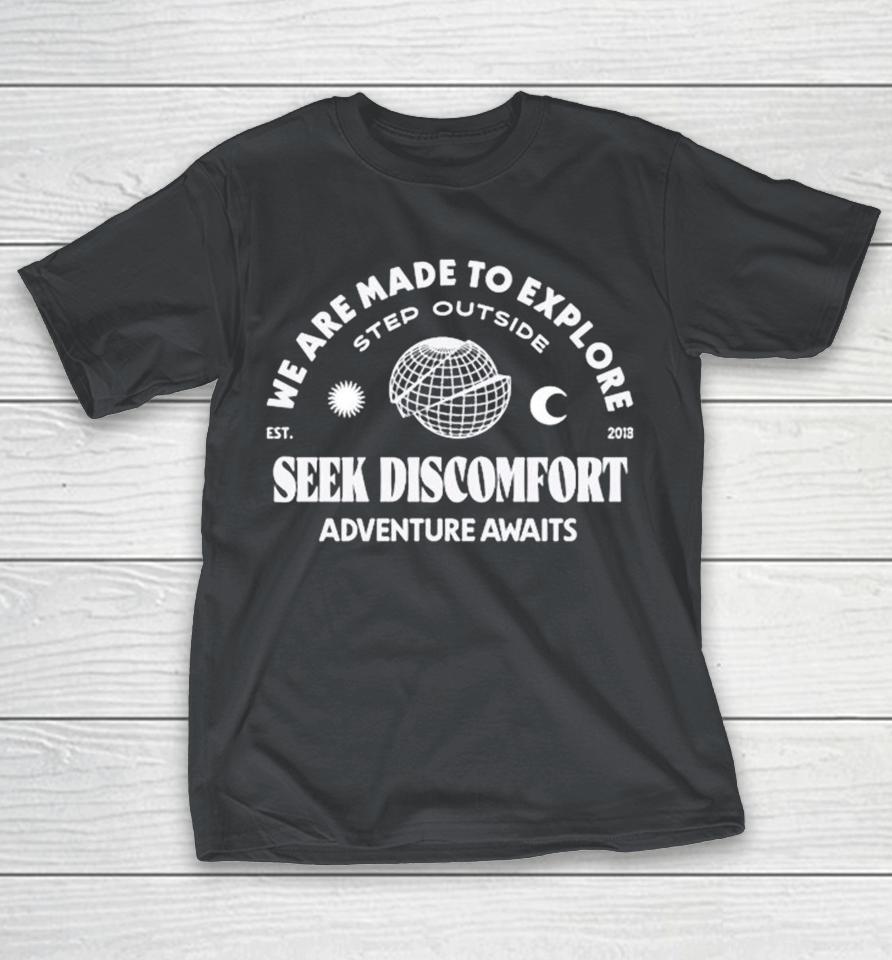 Seek Discomfort We Are Made To Explore Step Outside Adventure Awaits Shirts