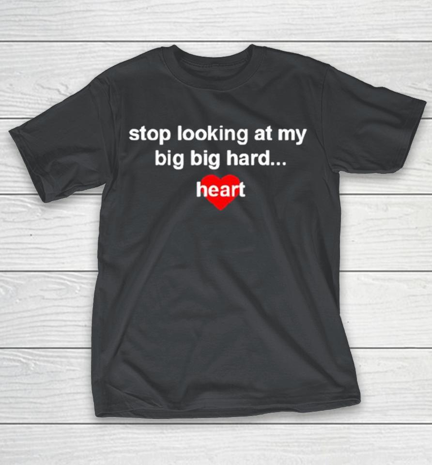 Selena Gomez Stop Looking At My Big Big Hard Heart Shirts