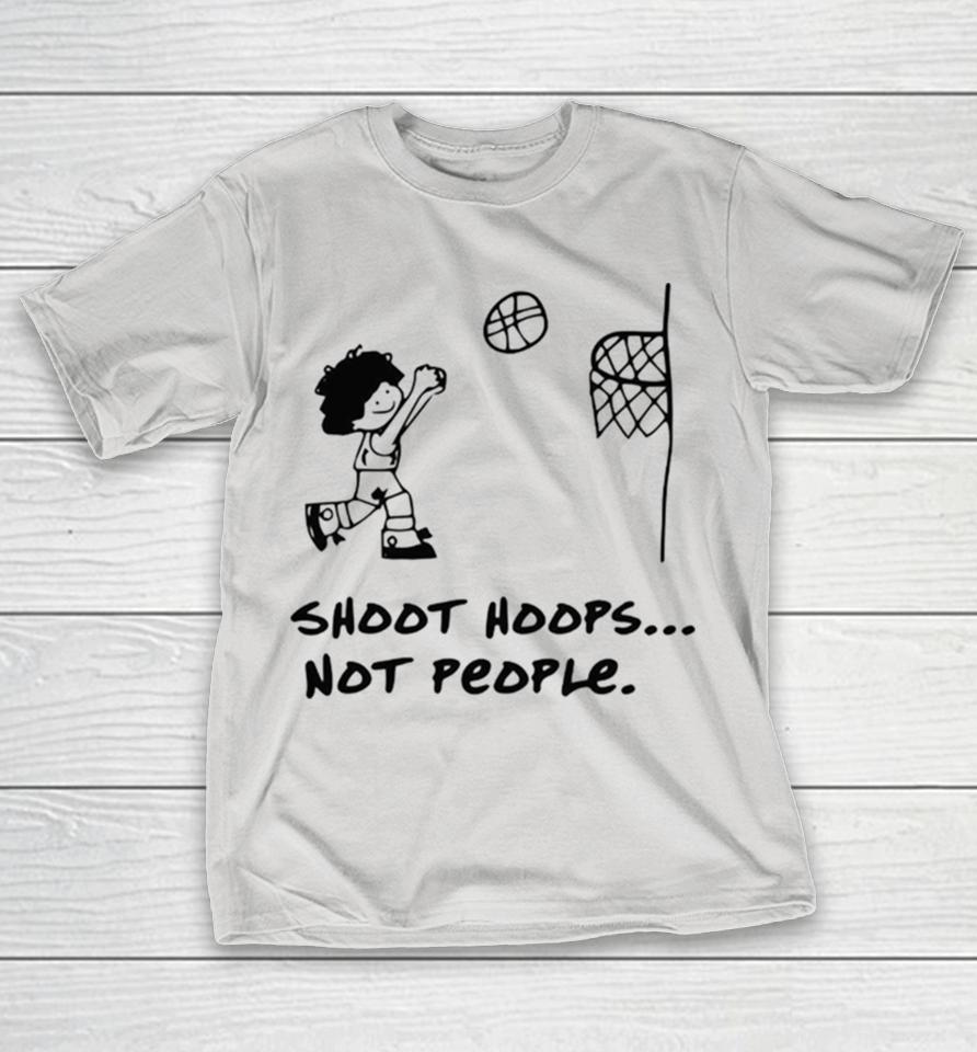 Shoot Hoops Not People Shirts