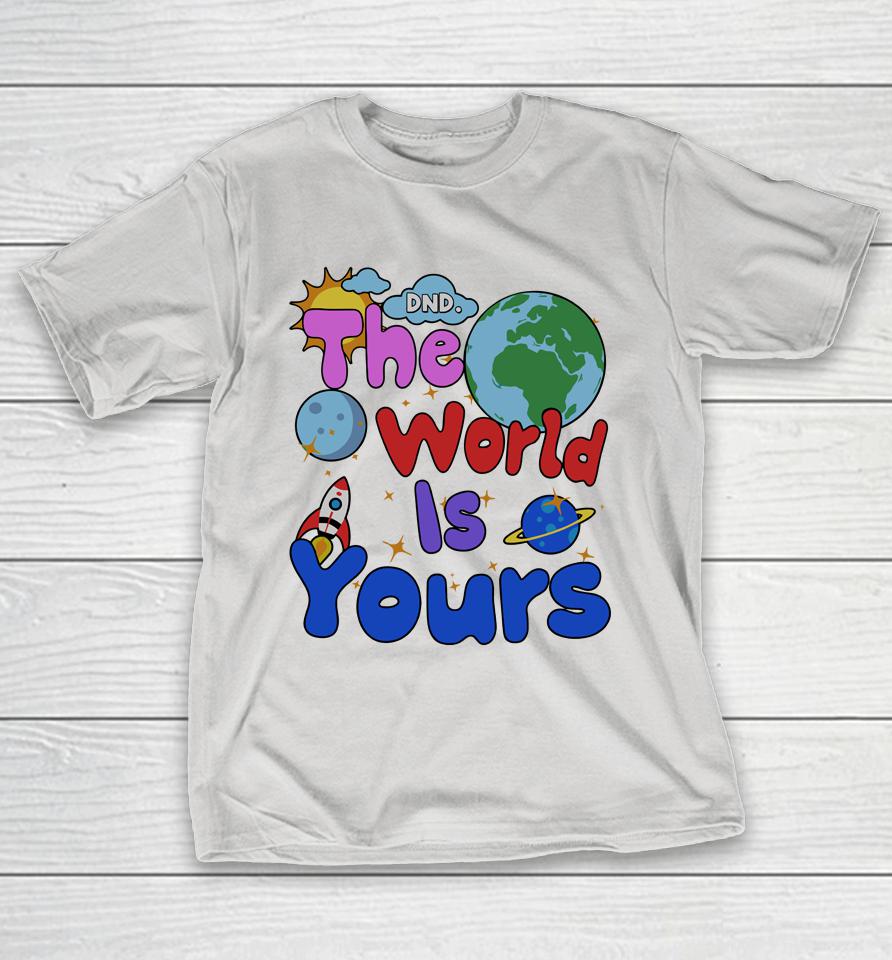 Shop Donotdisturb Dnd The World Is Yours Shirts