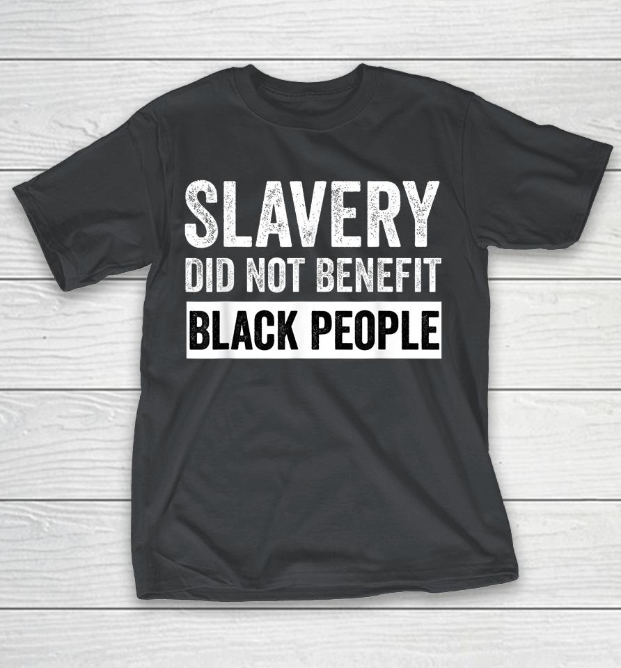 Slavery Did Not Benefit Black People Juneteenth Month Shirts