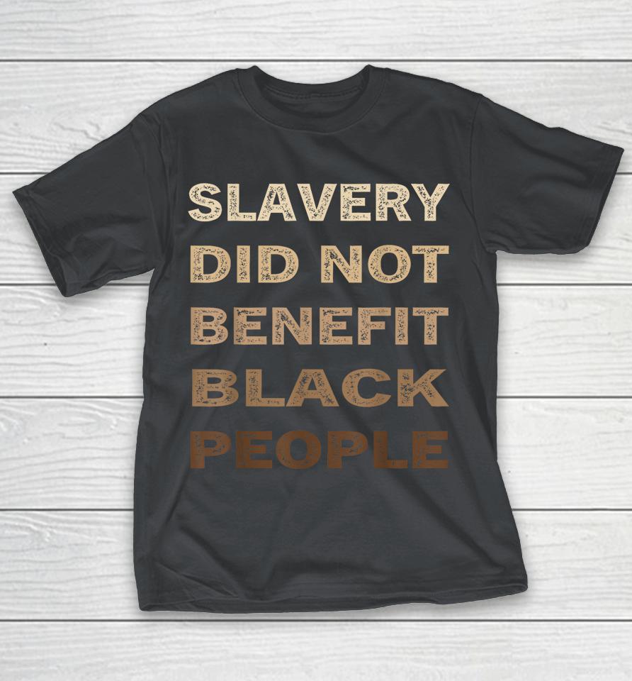 Slavery Did Not Benefit Black People Shirts