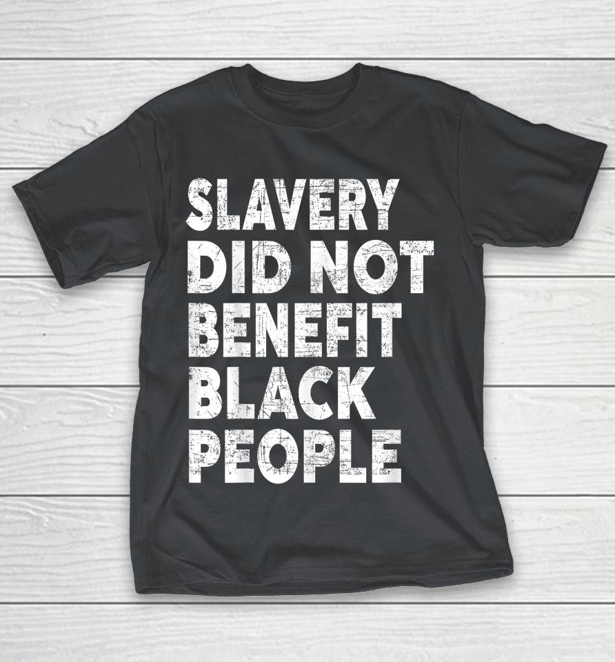 Slavery Did Not Benefit Black People Shirts