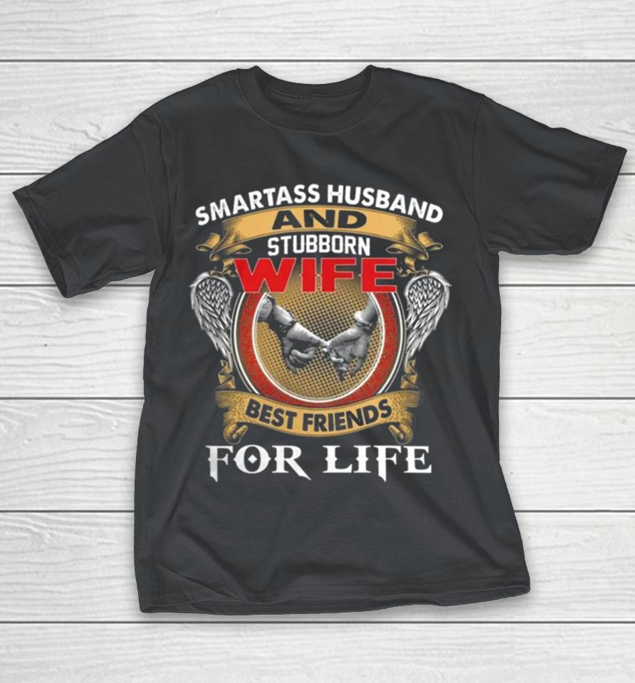 Smartass husband and stubborn wife best friends for life Shirts