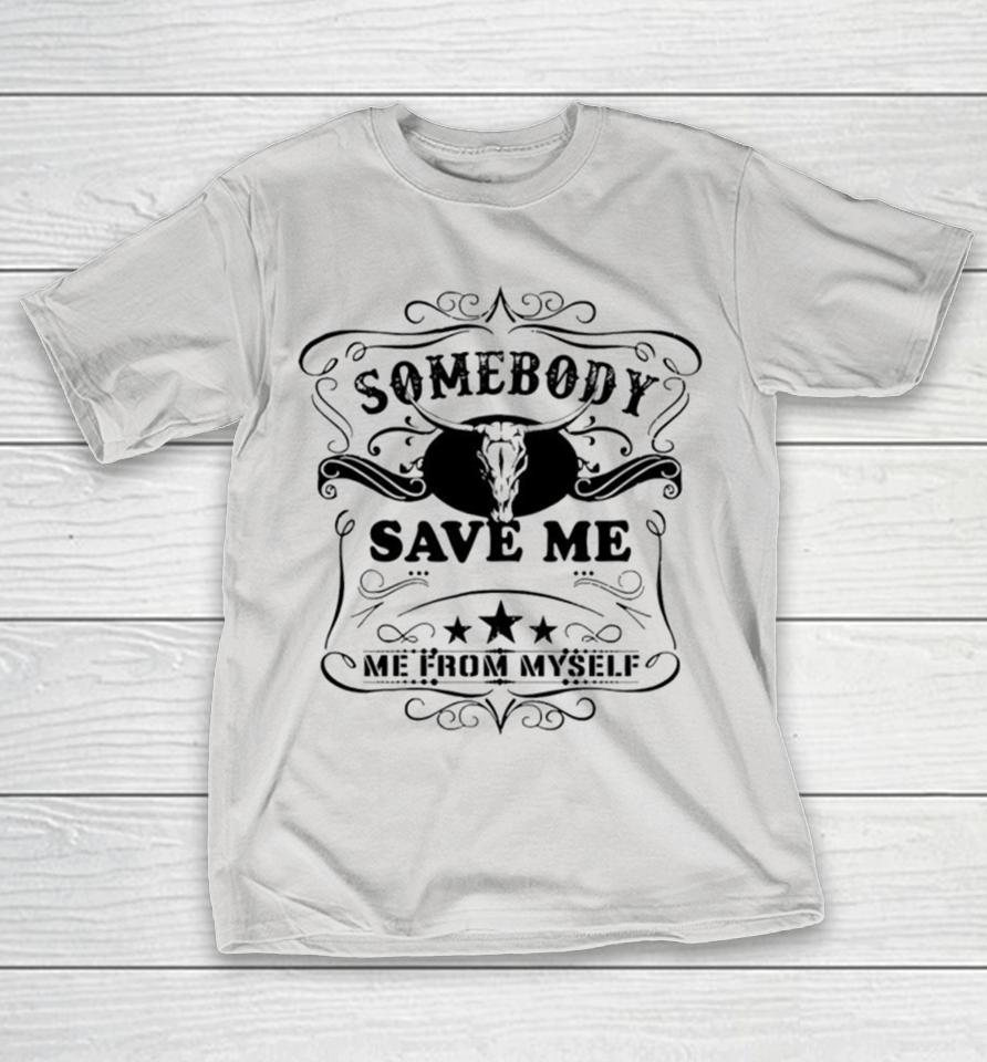 Somebody save me from myself Shirts