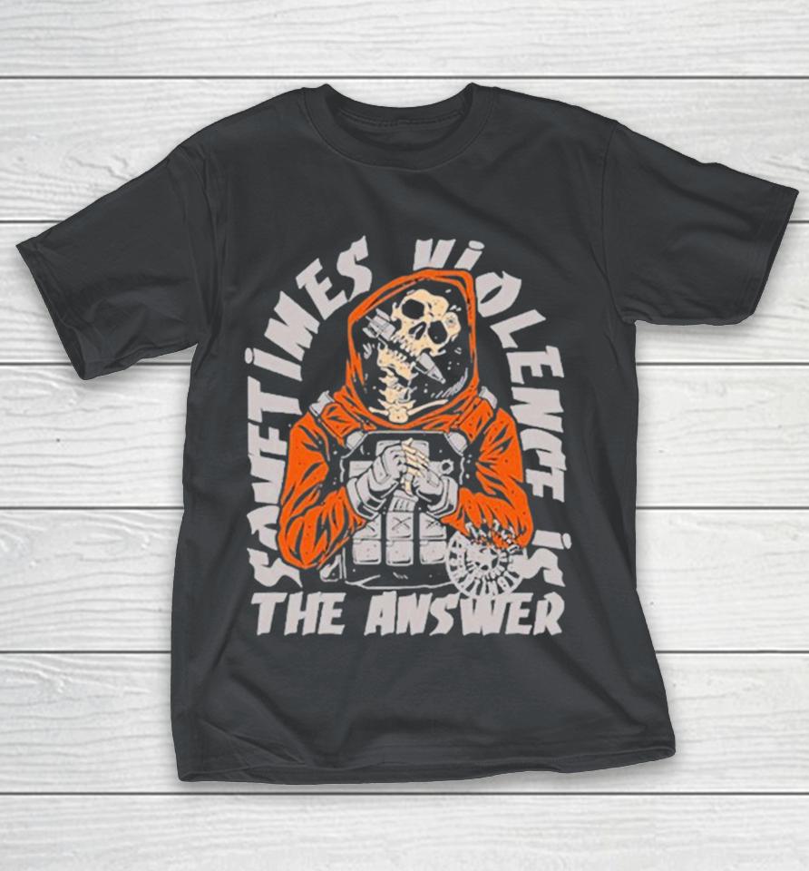 Sometimes Violent Is The Answer Skeleton Shirts