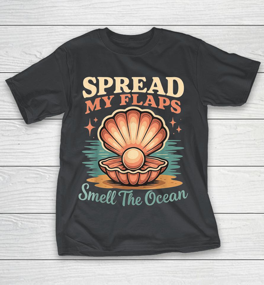 Spread My Flaps Smell The Ocean Shirts