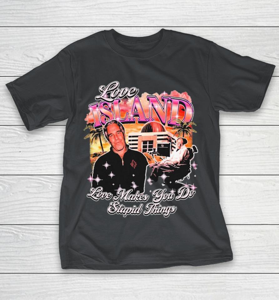 Stephen Hawking And Jeffrey Epstein Love Island Love Makes You Do Stupid Things Shirts