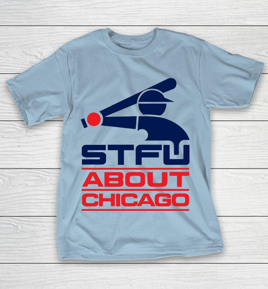 STFU About Chicago Southside Shirts