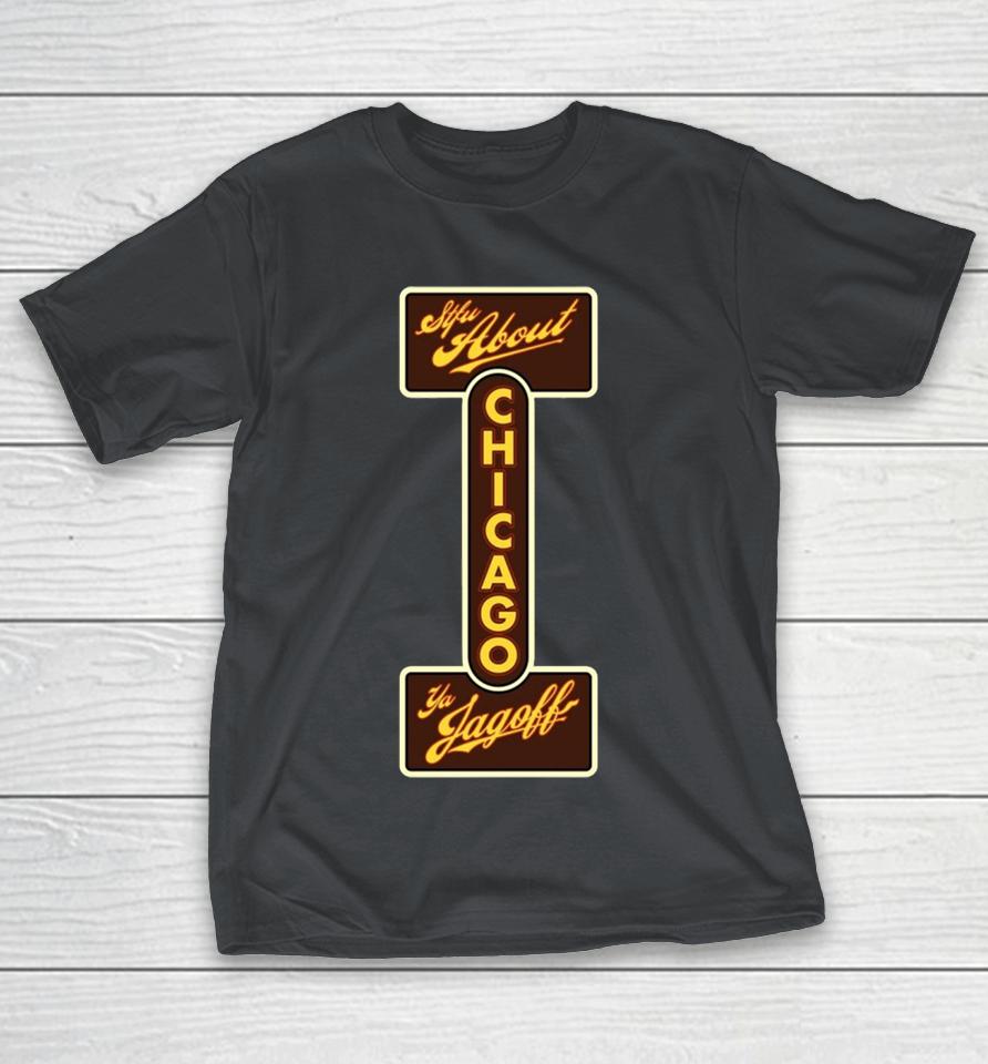 STFU About Chicago Ya Jagoff Shirts