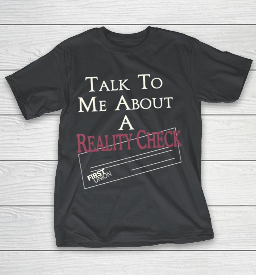 Talk To Me About A Reality Check Shirts