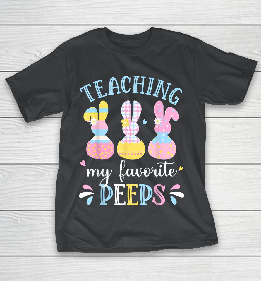 Teaching My Favorite Peep Happy Easter Day Shirts