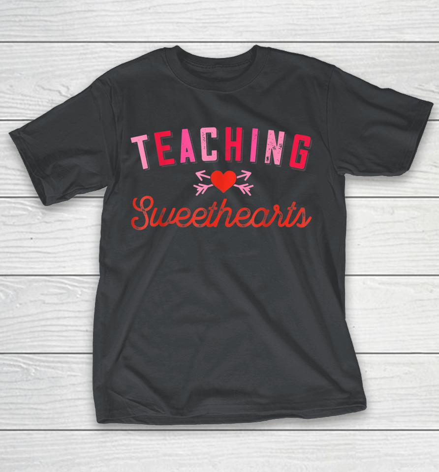 Teaching Sweethearts Teacher Valentine's Day Shirts