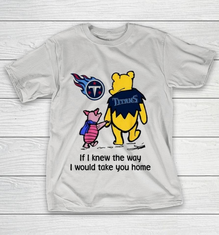 Tennessee Titans Winnie The Pooh I Would Take You Home Shirts