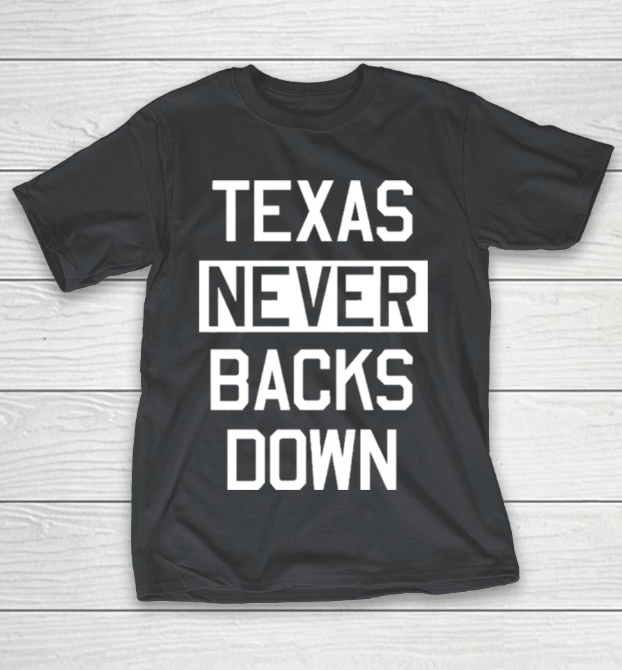 Texas Never Backs Down Shirts