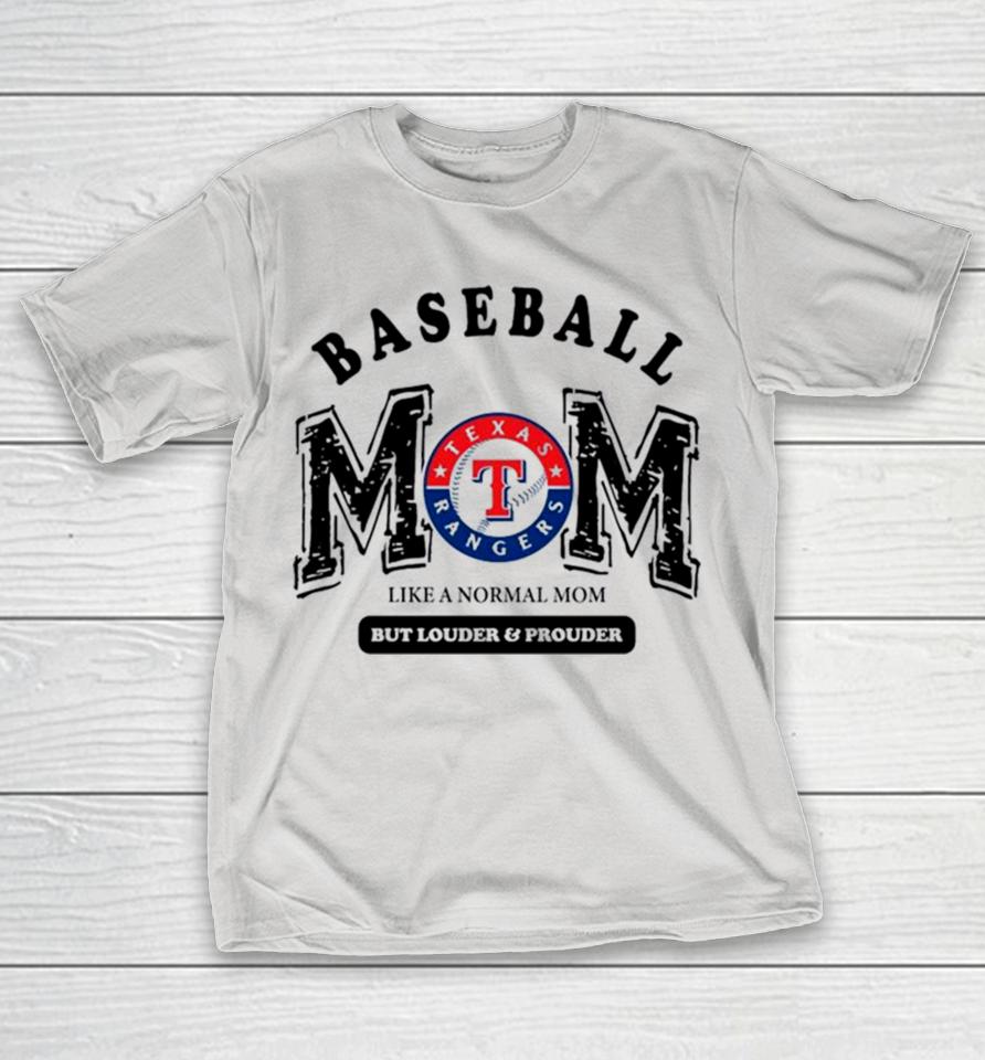 Texas Rangers Logo Baseball Mom Like A Normal Mom But Louder And Prouder Shirts