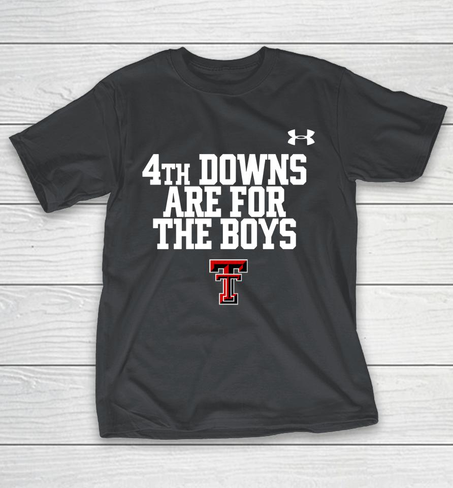 Texas Tech Wreckem 4th Downs Are For The Boys Shirts