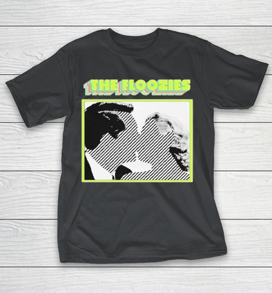 The Floozies I Want It All Shirts