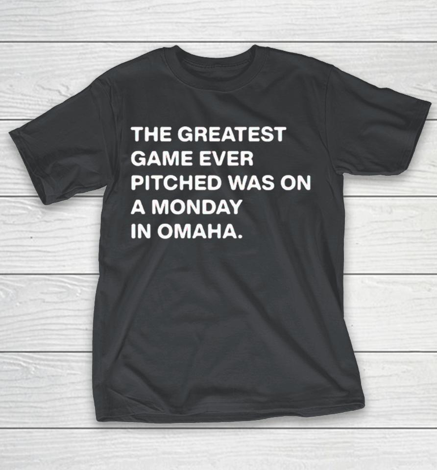 The Greatest Game Ever Pitched Was On A Monday In Omaha Shirts