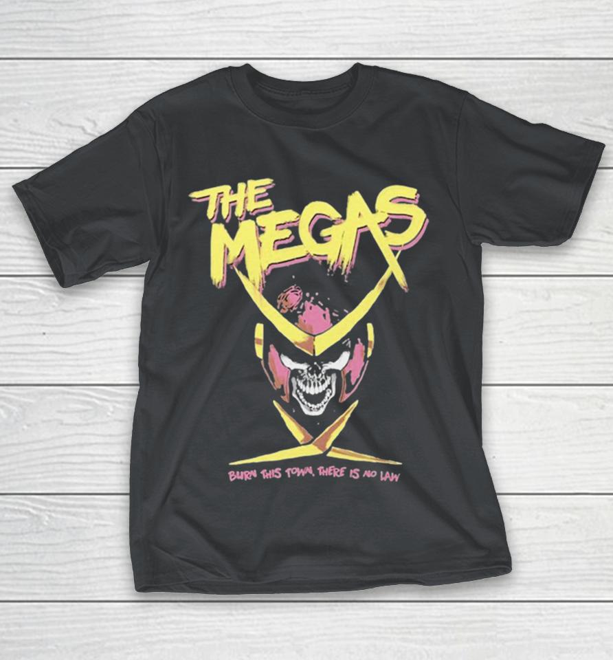 The Megas Burn This Town There Is No Law Shirts