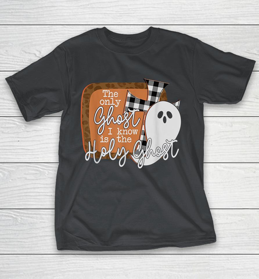 The Only Ghost I Know Is The Holy Ghost Halloween Shirts WoopyTee