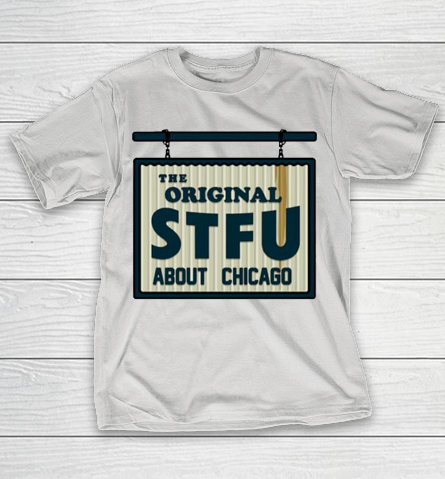 The Original STFU about Chicago Shirts