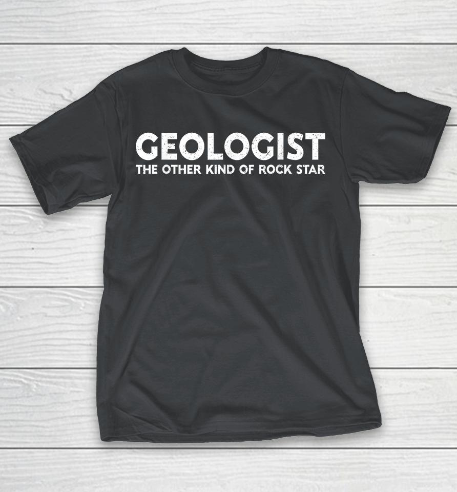 The Other Kind Of Rock Star Geologist Shirts