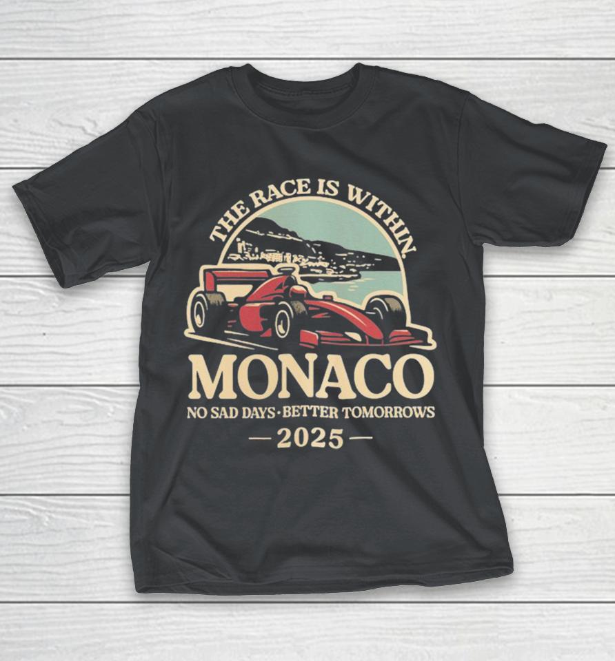 The Race Is Within Monaco No Sad Days Better Tomorrows Standard 2025 Shirts